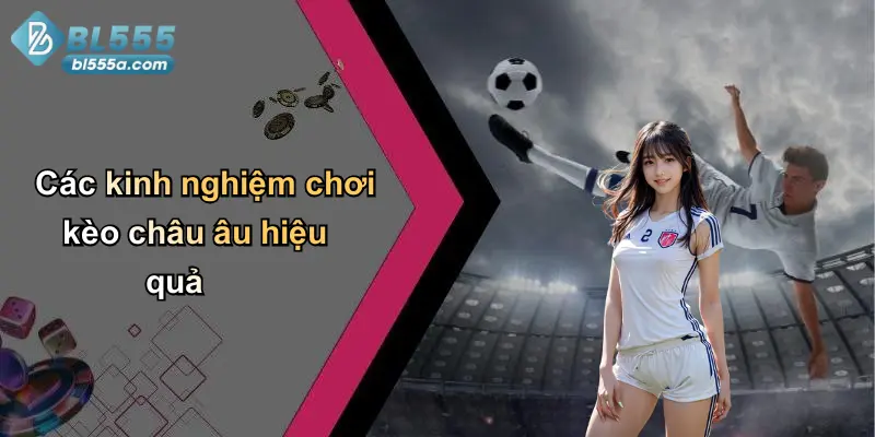 Các kinh nghiệm chơi kèo châu âu hiệu quả