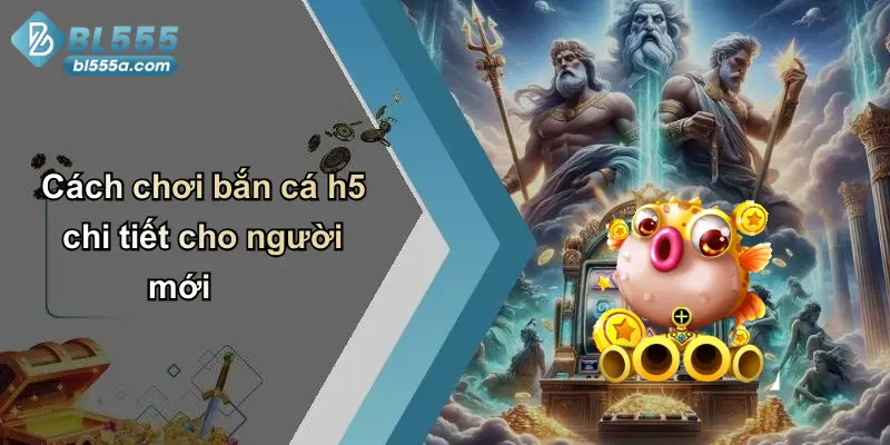 Cách chơi bắn cá h5 chi tiết cho người mới