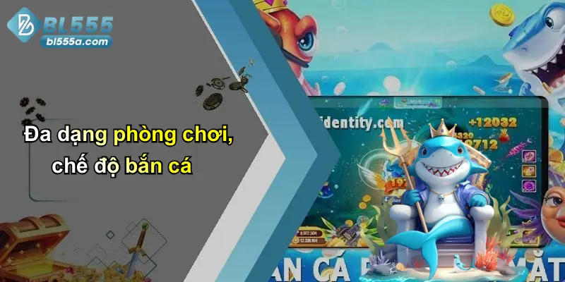 Đa dạng phòng chơi, chế độ bắn cá
