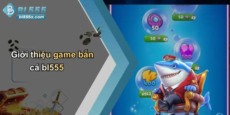 Giới thiệu game bắn cá bl555