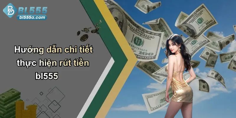 Hướng dẫn chi tiết thực hiện rút tiền bl555