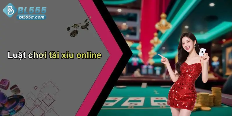 Luật chơi tài xỉu online