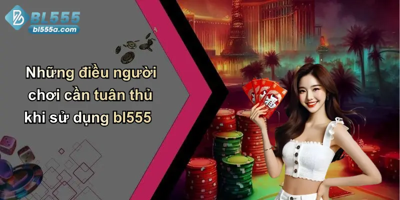 Những điều người chơi cần tuân thủ khi sử dụng bl555