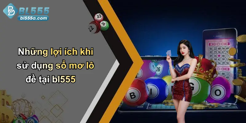 Những lợi ích khi sử dụng sổ mơ lô đề tại bl555