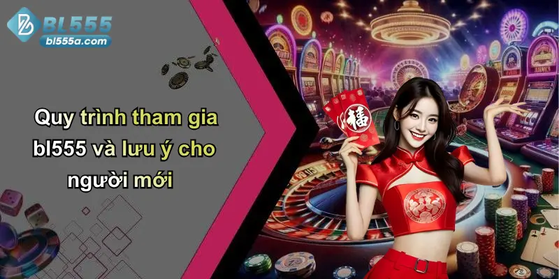 Quy trình tham gia bl555 và lưu ý cho người mới