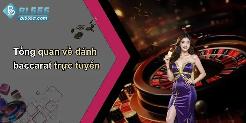 Tổng quan về đánh baccarat trực tuyến
