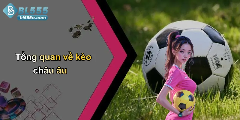 Tổng quan về kèo châu âu