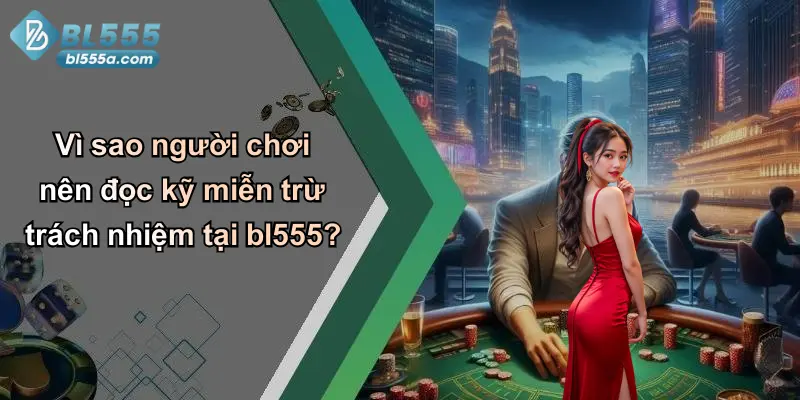Vì sao người chơi nên đọc kỹ miễn trừ trách nhiệm tại bl555?