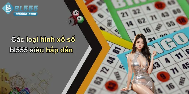 Các loại hình xổ số bl555 siêu hấp dẫn
