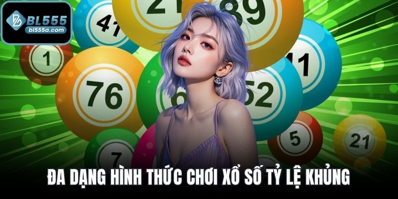 Đa dạng hình thức chơi xổ số tỷ lệ khủng