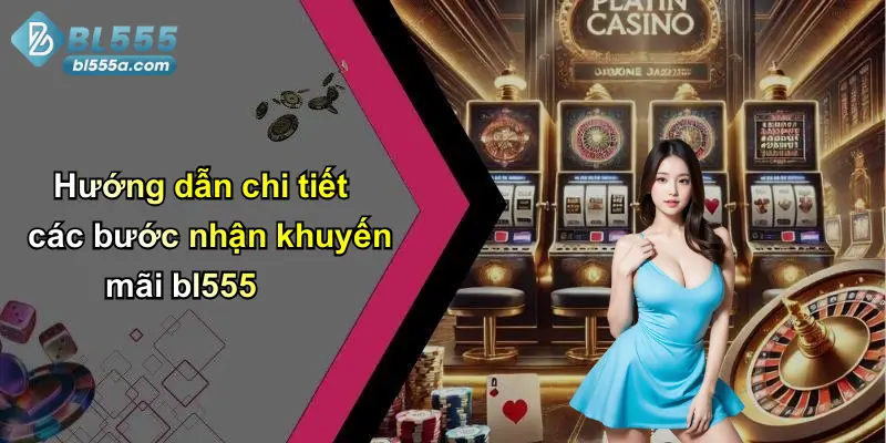 Hướng dẫn chi tiết các bước nhận khuyến mãi bl555