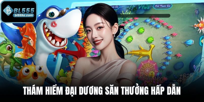 Thám hiểm đại dương săn thưởng hấp dẫn
